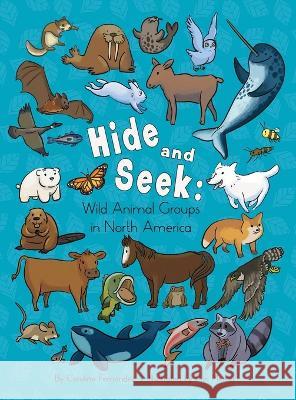 Hide and Seek: Wild Animal Groups in North America Caroline Fernandez Erin Mercer 9781772057430 DC Canada Education Publishing - książka