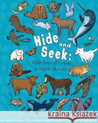 Hide and Seek: Wild Animal Groups in North America Caroline Fernandez Erin Mercer  9781772057997 DC Canada Education Publishing - książka