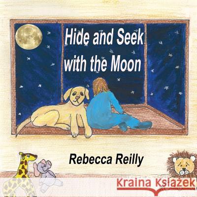 Hide and Seek with the Moon Rebecca Reilly 9781522980773 Createspace Independent Publishing Platform - książka