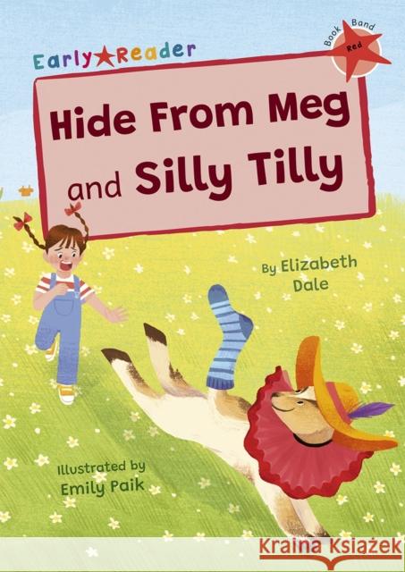 Hide From Meg and Silly Tilly: (Red Early Reader) Elizabeth Dale 9781848869790 Maverick Arts Publishing - książka