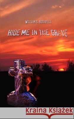 Hide Me in the Grave William S. Rothwell 9780759653153 Authorhouse - książka