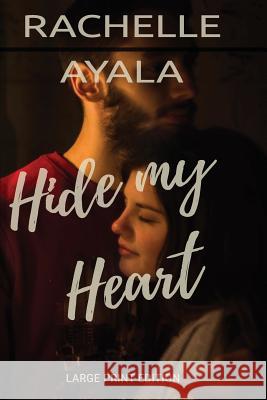 Hide My Heart (Large Print Edition) Ayala, Rachelle 9781986768504 Createspace Independent Publishing Platform - książka