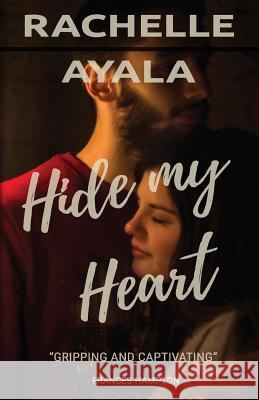 Hide My Heart: Love and Trouble Rachelle Ayala 9781986764704 Createspace Independent Publishing Platform - książka