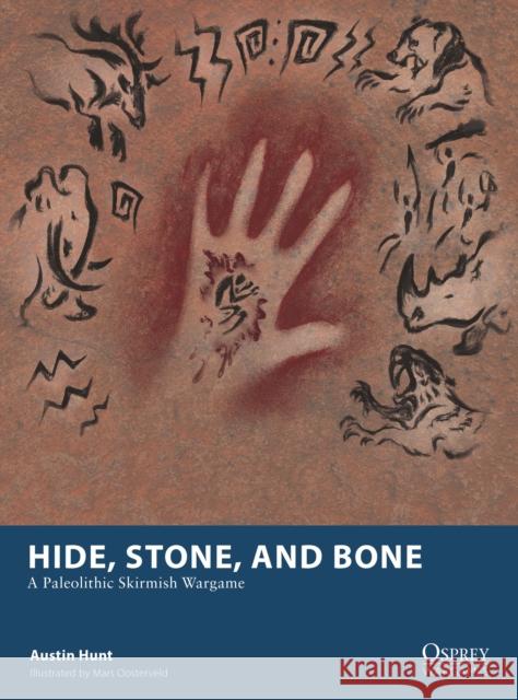 Hide, Stone, and Bone: A Paleolithic Skirmish Wargame Austin Hunt 9781472867285 Osprey Games - książka