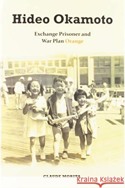 Hideo Okamoto: Exchange Prisoner and War Plan Orange Claude Morita   9780824881689 University of Hawai'i Press - książka