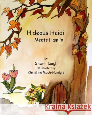 Hideous Heidi Meets Hamlin Sherri Leigh Christine Mach-Handgis 9780615829456 Dragonfly Publications - książka