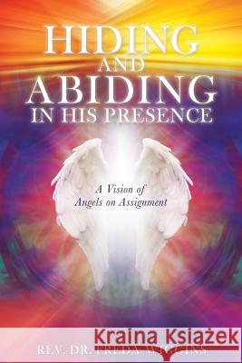 Hiding and Abiding in His Presence REV Dr Freda Wiggins 9781545608937 Xulon Press - książka