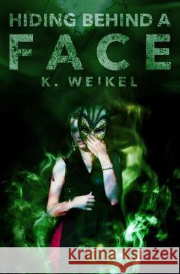 Hiding Behind A Face K. Weikel 9781520553252 Independently Published - książka