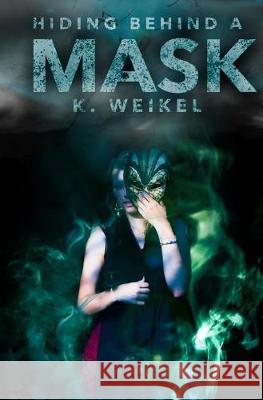 Hiding Behind A Mask K. Weikel 9781520552927 Independently Published - książka