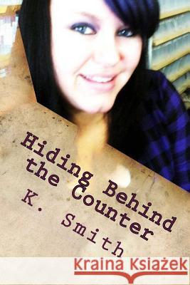 Hiding Behind the Counter: : Inside the Mind of a Porn Shop Clerk K. Smith 9781546604907 Createspace Independent Publishing Platform - książka