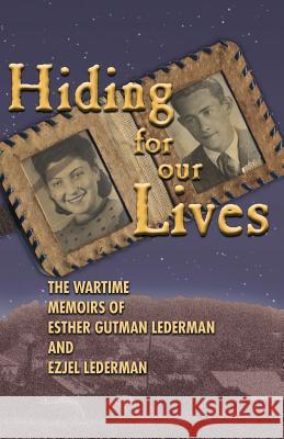 Hiding for Our Lives: The Wartime Memoirs of Ester Gutman Lederman and Ezjel Lederman, MD Ester Lederman 9781419680021 Booksurge Publishing - książka
