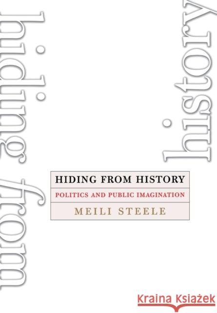 Hiding from History: Politics and Public Imagination Steele, Meili 9780801443855 Cornell University Press - książka