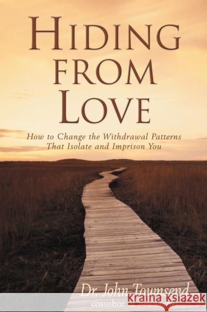 Hiding from Love: How to Change the Withdrawal Patterns That Isolate and Imprison You John Townsend 9780310201076 Zondervan Publishing Company - książka