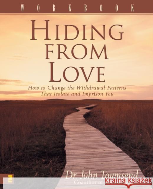Hiding from Love Workbook: How to Change the Withdrawal Patterns That Isolate and Imprison You John Sims Townsend 9780310238287 Zondervan Publishing Company - książka
