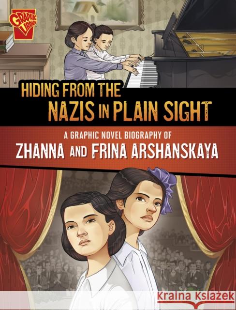 Hiding from the Nazis in Plain Sight: A Graphic Novel Biography of Zhanna and Frina Arshanskaya Lydia Lukidis 9781398257085 Capstone Global Library Ltd - książka