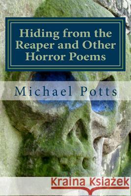 Hiding from the Reaper and Other Horror Poems Michael Potts 9781490451633 Createspace - książka