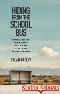 Hiding from the School Bus Calvin Bagley 9781964377872 Legacy Launch Pad Publishing - książka