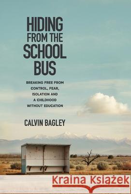 Hiding from the School Bus Calvin Bagley 9781964377889 Legacy Launch Pad Publishing - książka