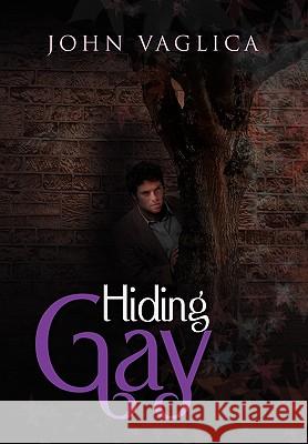 Hiding Gay John Vaglica 9781453525685 Xlibris Corporation - książka