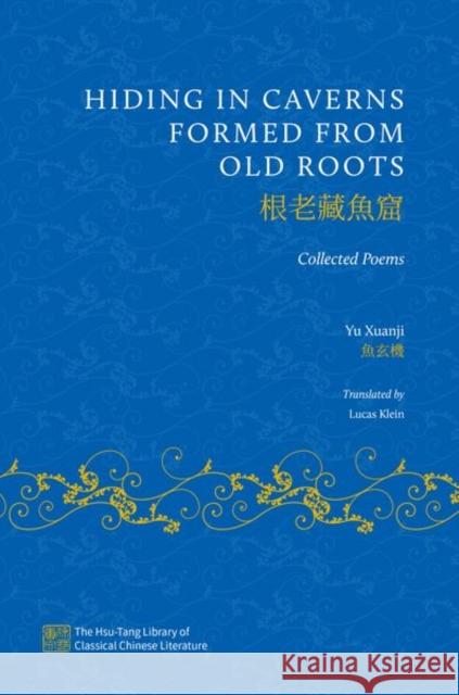 Hiding in Caverns Formed from Old Roots: The Collected Poems of Yu Xuanji Xuanji, Yu 9780197778173 Oxford University Press Inc - książka