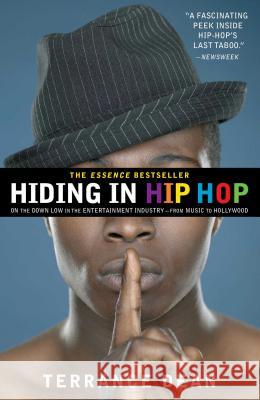 Hiding In Hip Hop: On the Down Low in the Enterntainment Industry - from Music to Hollywood Terrance Dean 9781416553403 Atria Books - książka