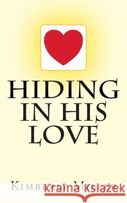 Hiding In His Love Miller, Kimberly 9781469905990 Createspace - książka