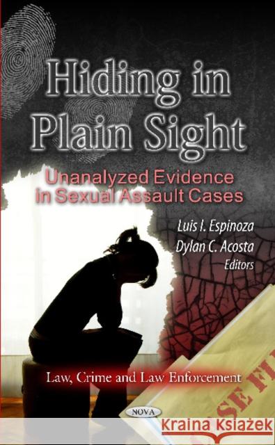 Hiding in Plain Sight: Unanalyzed Evidence in Sexual Assault Cases Luis I. Espinoza, Dylan C. Acosta 9781621000730 Nova Science Publishers Inc - książka