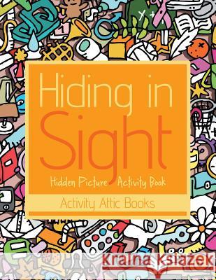 Hiding in Sight: Hidden Picture Activity Book Activity Attic   9781683235132 Activity Attic Books - książka