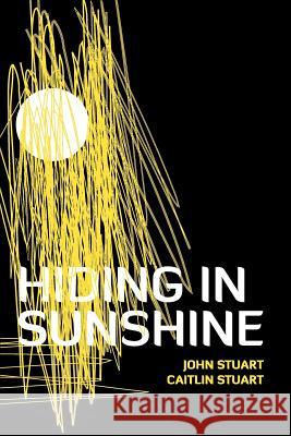 Hiding in Sunshine John Stuart Caitlin Stuart 9781477283318 Authorhouse - książka