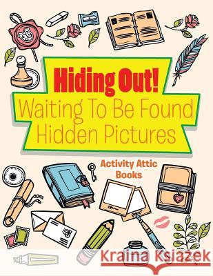 Hiding Out! Waiting to Be Found -- Hidden Pictures Activity Attic   9781683235149 Activity Attic Books - książka