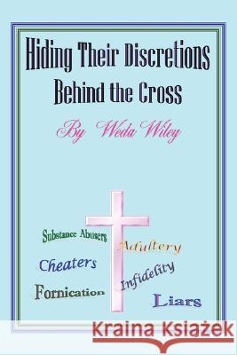 Hiding Their Discretions Behind the Cross Weda Wiley 9781434312570 Authorhouse - książka