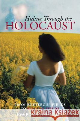 Hiding Through the Holocaust: From Buttercup Fields to Killing Fields Edmands-Acher, Eva 9781490723327 Trafford Publishing - książka