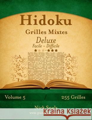 Hidoku Grilles Mixtes Deluxe - Facile à Difficile - Volume 5 - 255 Grilles Snels, Nick 9781512035889 Createspace - książka