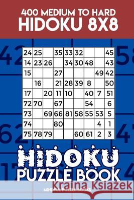 Hidoku Puzzle Book 14: 400 Medium to Hard Hidoku 8x8 Mindful Puzzle Books 9781717309921 Createspace Independent Publishing Platform - książka