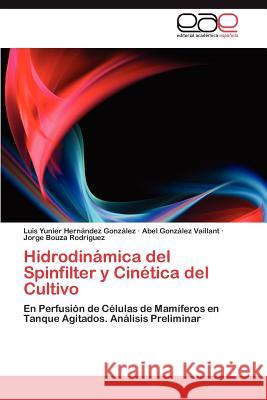 Hidrodinámica del Spinfilter y Cinética del Cultivo Hernández González Luis Yunier 9783847359432 Editorial Acad Mica Espa Ola - książka