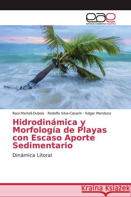 Hidrodinámica y Morfología de Playas con Escaso Aporte Sedimentario : Dinámica Litoral Martell-Dubois, Raul; Silva-Casarín, Rodolfo; Mendoza, Edgar 9786202143066 Editorial Académica Española - książka