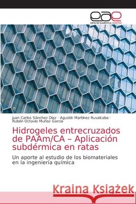 Hidrogeles entrecruzados de PAAm/CA - Aplicación subdérmica en ratas Sánchez Díaz, Juan Carlos 9786203873344 Editorial Academica Espanola - książka