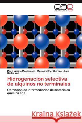 Hidrogenacion Selectiva de Alquinos No Terminales Mar a. Juliana Maccarrone M. Nica Esther Quiroga Juan Carlos Yori 9783659042249 Editorial Acad Mica Espa Ola - książka