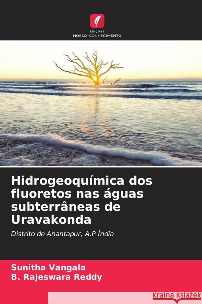 Hidrogeoqu?mica dos fluoretos nas ?guas subterr?neas de Uravakonda Sunitha Vangala B. Rajeswara Reddy 9786206663553 Edicoes Nosso Conhecimento - książka