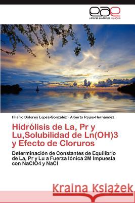 Hidrólisis de La, Pr y Lu, Solubilidad de Ln(OH)3 y Efecto de Cloruros López-González Hilario Dolores 9783847368731 Editorial Acad Mica Espa Ola - książka