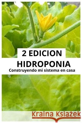 Hidroponia Construyendo mi sistema en casa: 2 Edicion Antonio Calle   9798394038235 Independently Published - książka