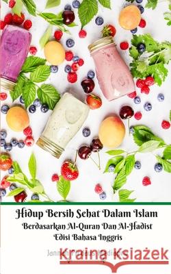 Hidup Bersih Sehat Dalam Islam Berdasarkan Al-Quran Dan Al-Hadist Edisi Bahasa Inggris Jannah Firdaus Mediapro 9781714583669 Blurb - książka