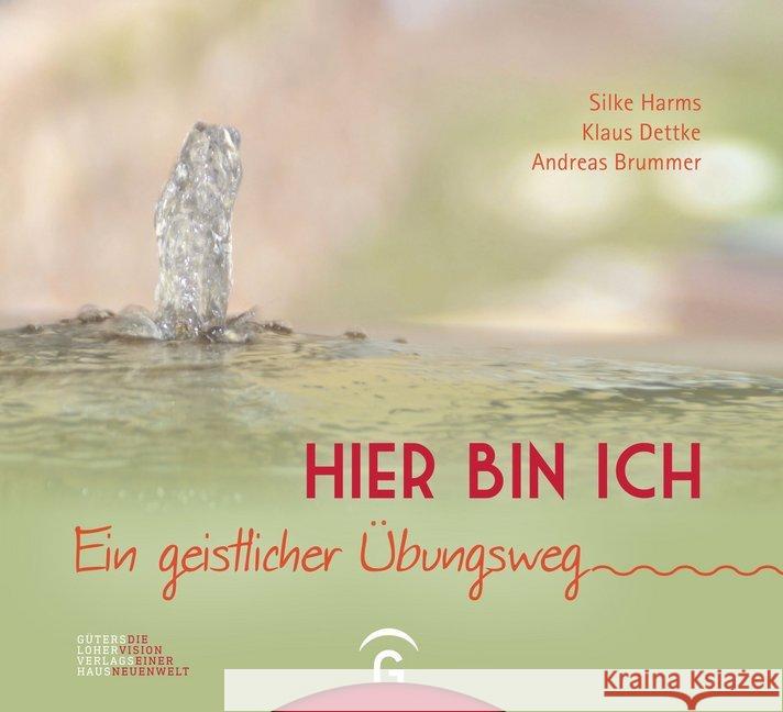 Hier bin ich : Ein geistlicher Übungsweg Harms, Silke; Dettke, Klaus; Brummer, Andreas 9783579074283 Gütersloher Verlagshaus - książka