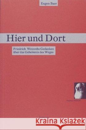 Hier und Dort : Friedrich Weinrebs Gedanken über das Geheimnis des Weges Baer, Eugen 9783905783599 Thauros Verlag - książka
