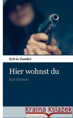 Hier wohnst du: Kurzkrimis Sylvie Zander 9783990109243 Novum Publishing - książka