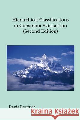 Hierarchical Classifications in Constraint Satisfaction (Second Edition) Denis Berthier 9781445280479 Lulu.com - książka