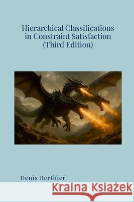 Hierarchical Classifications in Constraint Satisfaction (Third Edition) Denis Berthier 9781326056483 Lulu.com - książka