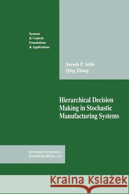 Hierarchical Decision Making in Stochastic Manufacturing Systems Suresh P. Sethi Qing Zhang Suresh P 9781461266945 Springer - książka