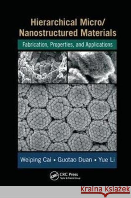 Hierarchical Micro/Nanostructured Materials: Fabrication, Properties, and Applications Cai, Weiping (Chinese Academy of Sciences, Hefei)|||Duan, Guotao (Chinese Academy of Sciences, Hefei)|||Li, Yue (Chinese 9781138074675 Advances in Materials Science and Engineering - książka