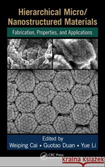 Hierarchical Micro/Nanostructured Materials: Fabrication, Properties, and Applications Cai, Weiping 9781439876824 CRC Press - książka